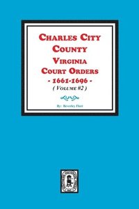 bokomslag Charles City County, Virginia Court Orders, 1661-1696. (Volume #2)