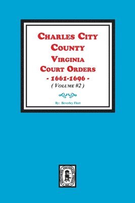 bokomslag Charles City County, Virginia Court Orders, 1661-1696. (Volume #2)