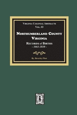Northumberland County, Virginia Records of Births, 1661-1810 1