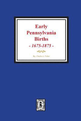 bokomslag Early Pennsylvania Births, 1675-1875.