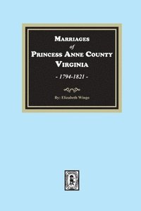 bokomslag Marriages of Princess Anne County, Virginia, 1749-1821