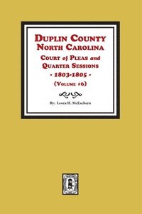 bokomslag Duplin County, North Carolina Court of Pleas and Quarter Sessions, 1803-1805. Volume #6