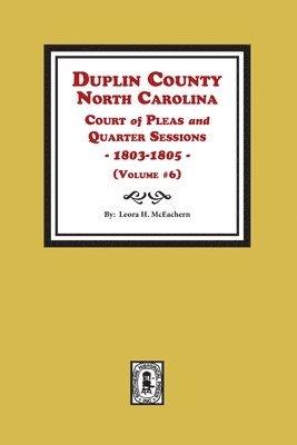 Duplin County, North Carolina Court of Pleas and Quarter Sessions, 1803-1805. Volume #6 1