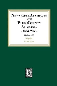 bokomslag Newspaper Abstracts from Pike County, Alabama 1855-1861. ( Volume #1 )