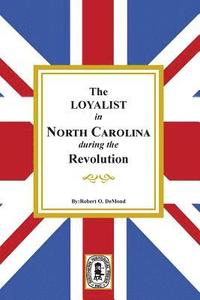 bokomslag The Loyalists in North Carolina during the Revolution