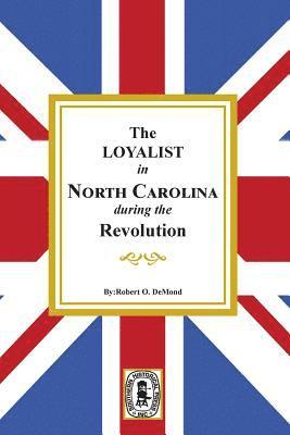bokomslag The Loyalists in North Carolina during the Revolution