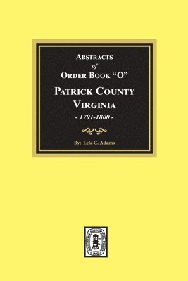 bokomslag Abstracts of Order Book "O" Patrick County, Virginia, 1791-1800