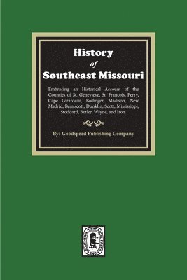 bokomslag The History of Southeast Missouri. Embracing an Historical Account of the Counties of St. Genevieve, St. Francois, Perry, Cape Girardeau, Bollinger, M