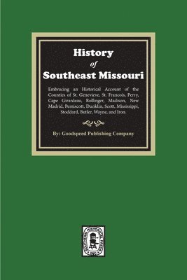 bokomslag The History of Southeast Missouri. Embracing an Historical Account of the Counties of St. Genevieve, St. Francois, Perry, Cape Girardeau, Bollinger, Madison, New Madrid, Pemiscott, Dunklin, Scott, ...
