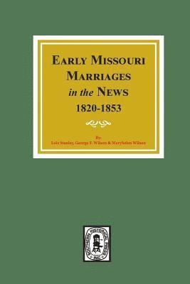 Early Missouri Marriages in the News, 1820-1853. 1
