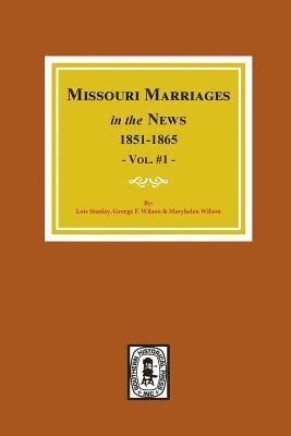 Missouri Marriages in the News, 1851-1865. (Vol. #1) 1