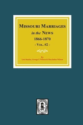 Missouri Marriages in the News, 1866-1870. (Vol. #2) 1