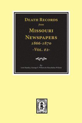 Death Records from Missouri Newspapers, 1866-1870. (Vol. #2) 1