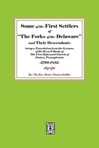 bokomslag Some of the First Settlers of 'The Forks of the Delaware' and their Descendants being a Translation from the German of the Record Books of The First R