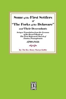 bokomslag Some of the First Settlers of 'The Forks of the Delaware' and their Descendants being a Translation from the German of the Record Books of The First R