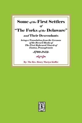 Some of the First Settlers of 'The Forks of the Delaware' and their Descendants 1