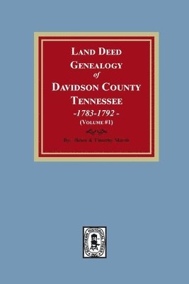 bokomslag Land Deed Genealogy of Davidson County, Tennessee, 1783-1792. Volume #1