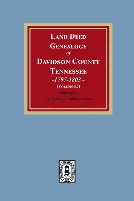 Land Deed Genealogy of Davidson County, Tennessee, 1797-1803. (Volume #3) 1