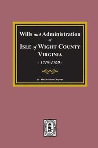 bokomslag Wills and Administrations of Isle of Wight County, Virginia, 1719-1760.