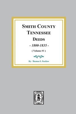 Smith County, Tennessee Deed Books, 1800-1835. (Volume #1) 1