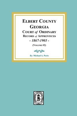 Elbert County, Georgia Court of Ordinary, Record of Apprentices, 1867-1903 (Volume #2) 1