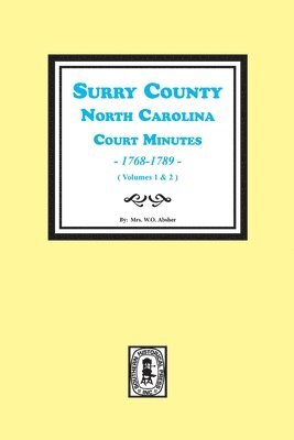 Surry County, North Carolina, Court Minutes, 1768-1789, Vols. 1-2. 1
