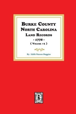 Burke County, North Carolina Land Records, 1778. ( Volume #1 ) 1