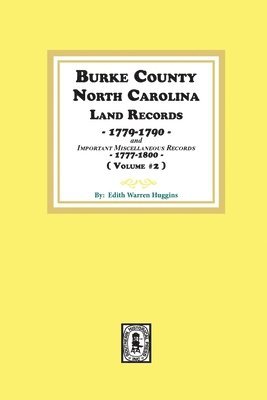 bokomslag Burke County, North Carolina Land Records, 1779-1790 and Important Miscellaneous Records, 1777-1800. ( Volume #2 )