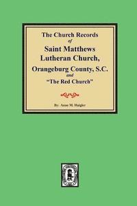 bokomslag (Orangeburg County) The Church Records of Saint Matthews Lutheran Church, Orangeburg, County South Carolina and 'The Red Church'.