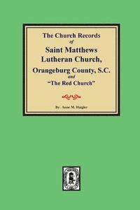bokomslag (Orangeburg County) The Church Records of Saint Matthews Lutheran Church, Orangeburg, County South Carolina and "The Red Church".