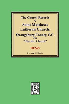 bokomslag (Orangeburg County) The Church Records of Saint Matthews Lutheran Church, Orangeburg, County South Carolina and "The Red Church".
