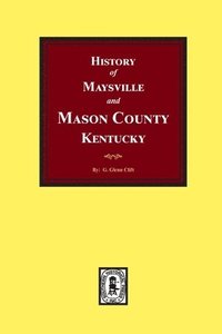 bokomslag History of Maysville and Mason County, Kentucky