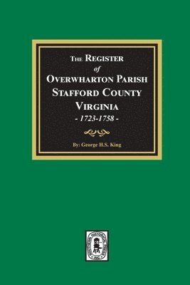 The Register of Overwharton Parish, Stafford County, Virginia, 1723-1758 1