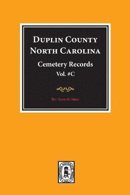 Duplin County, North Carolina Cemetery Records. (Volume C). 1