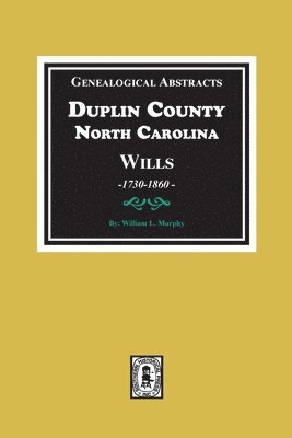 Genealogical Abstracts from Duplin County, North Carolina Wills, 1730-1860 1