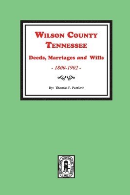 Thomas E. Partlow, Thomas E Partlow - Wilson County, Tennessee Deeds, Marriages and Wills, 1800-1902., Häftad