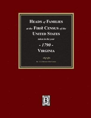 bokomslag 1790 Census of Virginia, Heads of Families at the First Census of the U.S. taken in the year 1790.