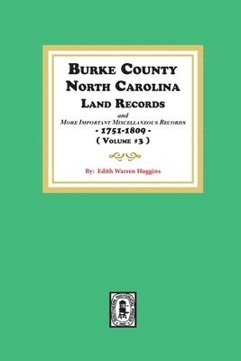 Burke County, North Carolina Land Records and more important Miscellaneous Records 1751-1809. ( Volume #3 ) 1