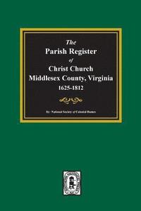bokomslag The Parish Register of Christ Church, Middlesex County, Virginia, 1625-1812