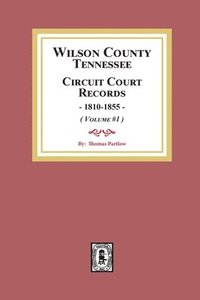 bokomslag Wilson County, Tennessee Circuit Court Records, 1810-1855. (Volume #1)