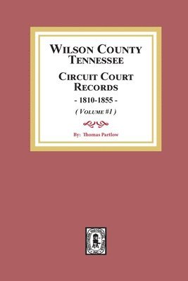 Wilson County, Tennessee Circuit Court Records, 1810-1855. (Volume #1) 1