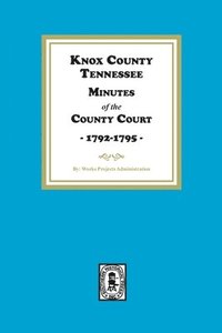 bokomslag Knox County, Tennessee Minutes of the County Court, 1792-1795