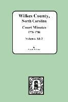 Wilkes County, North Carolina Court Minutes, 1778-1788, Vols. 1&2 1