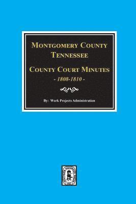 Work Projects Administration - Montgomery County, Tennessee, County Court Minutes, 1808-1810., Häftad