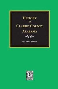 bokomslag History of Clarke County, Alabama