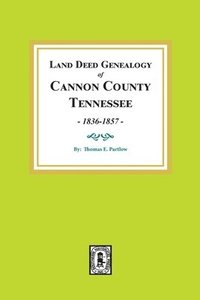 bokomslag Land Deed Genealogy of Cannon County, Tennessee, 1836-1857.