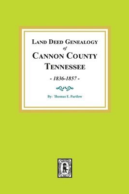 Land Deed Genealogy of Cannon County, Tennessee, 1836-1857.