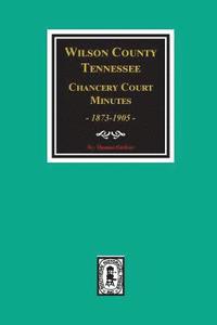 bokomslag Wilson County, Tennessee Chancery Court Minutes, 1873-1905.