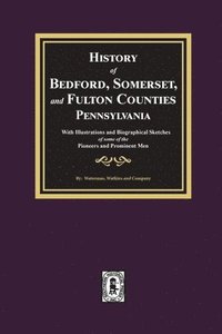 bokomslag History of Bedford, Somerset, and Fulton Counties, Pennsylvania