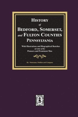 bokomslag History of Bedford, Somerset, and Fulton Counties, Pennsylvania: with Illustrations and Biographical Sketches of some of its Pioneers and Prominent Me